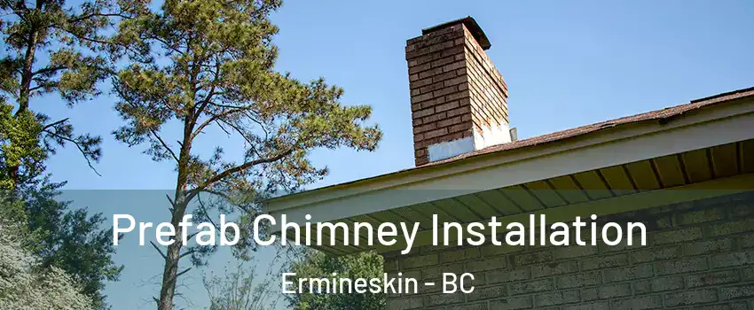  Prefab Chimney Installation Ermineskin - BC