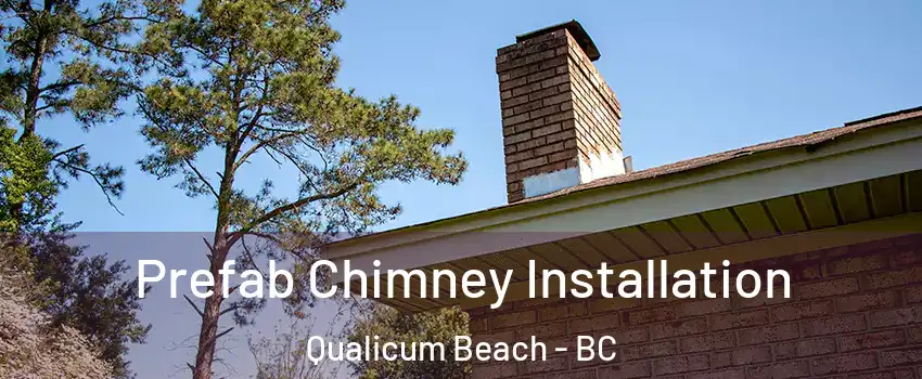  Prefab Chimney Installation Qualicum Beach - BC