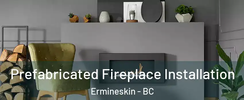  Prefabricated Fireplace Installation Ermineskin - BC