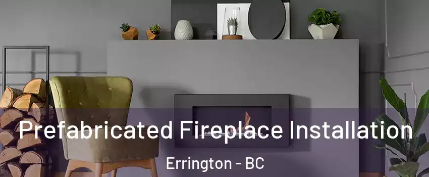  Prefabricated Fireplace Installation Errington - BC