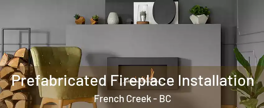  Prefabricated Fireplace Installation French Creek - BC