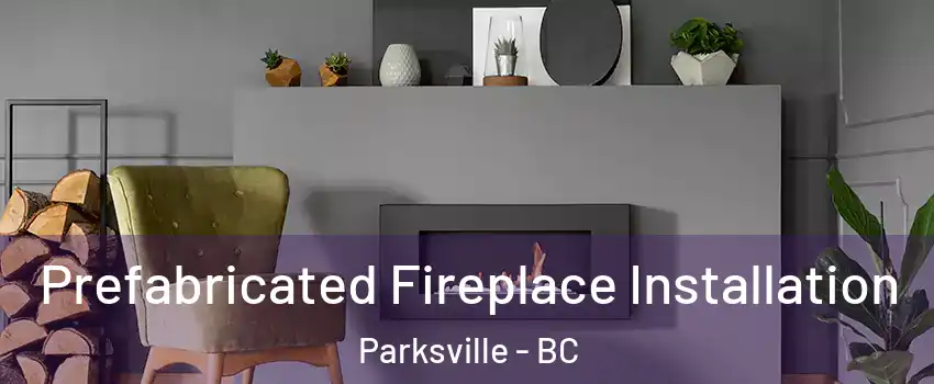  Prefabricated Fireplace Installation Parksville - BC