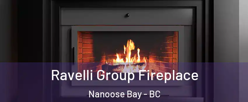 Ravelli Group Fireplace Nanoose Bay - BC