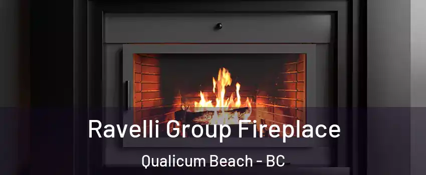 Ravelli Group Fireplace Qualicum Beach - BC