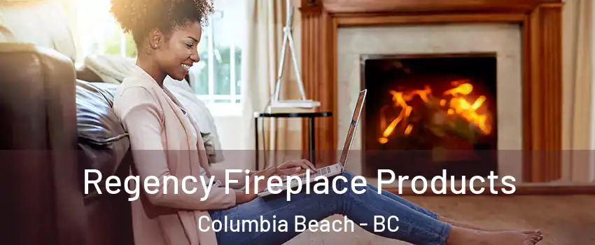  Regency Fireplace Products Columbia Beach - BC