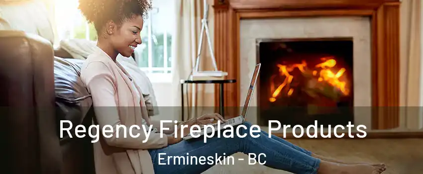  Regency Fireplace Products Ermineskin - BC