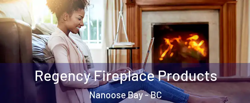  Regency Fireplace Products Nanoose Bay - BC