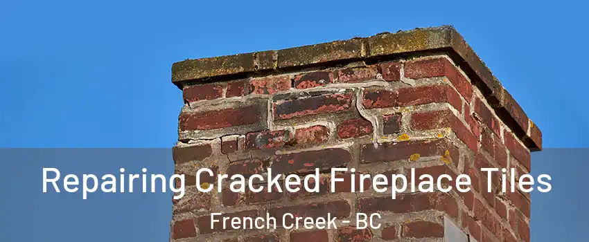  Repairing Cracked Fireplace Tiles French Creek - BC