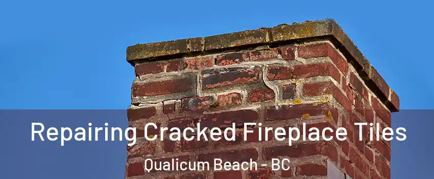  Repairing Cracked Fireplace Tiles Qualicum Beach - BC