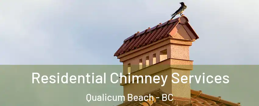  Residential Chimney Services Qualicum Beach - BC
