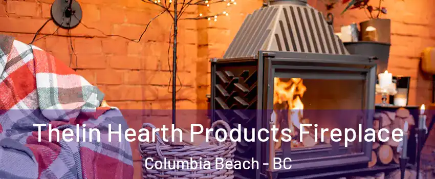  Thelin Hearth Products Fireplace Columbia Beach - BC