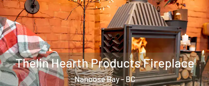  Thelin Hearth Products Fireplace Nanoose Bay - BC