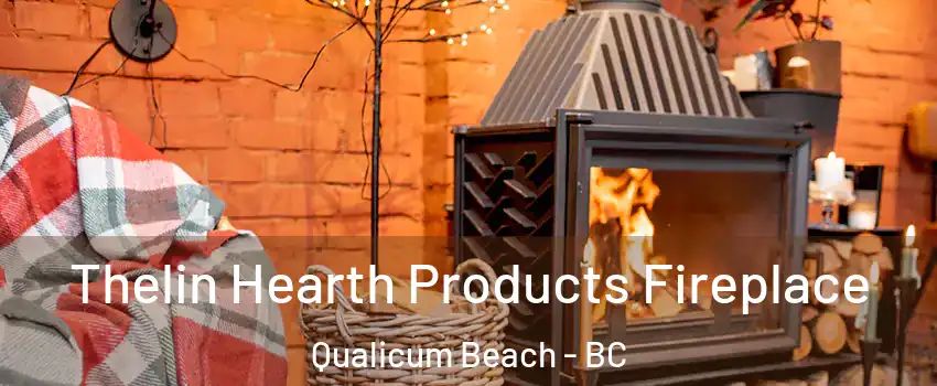  Thelin Hearth Products Fireplace Qualicum Beach - BC