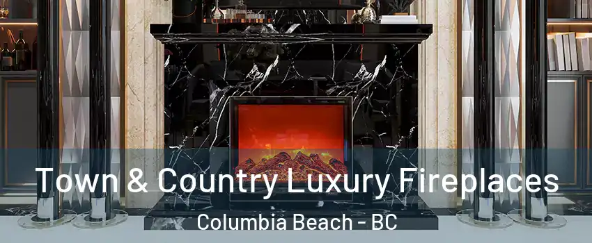  Town & Country Luxury Fireplaces Columbia Beach - BC
