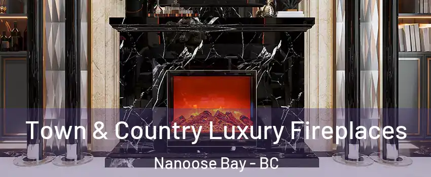  Town & Country Luxury Fireplaces Nanoose Bay - BC