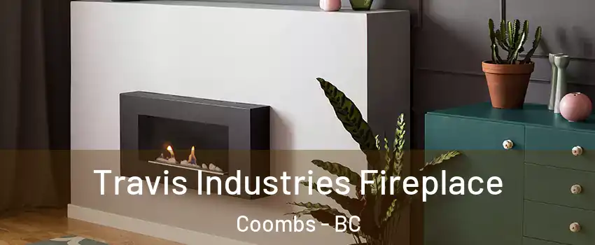  Travis Industries Fireplace Coombs - BC