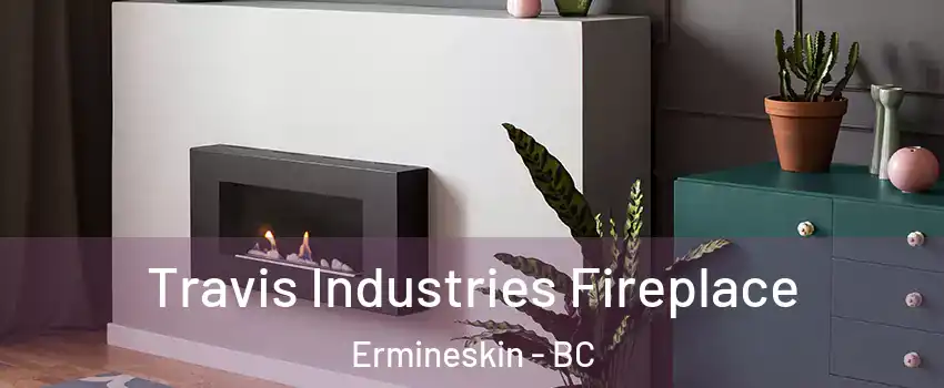 Travis Industries Fireplace Ermineskin - BC