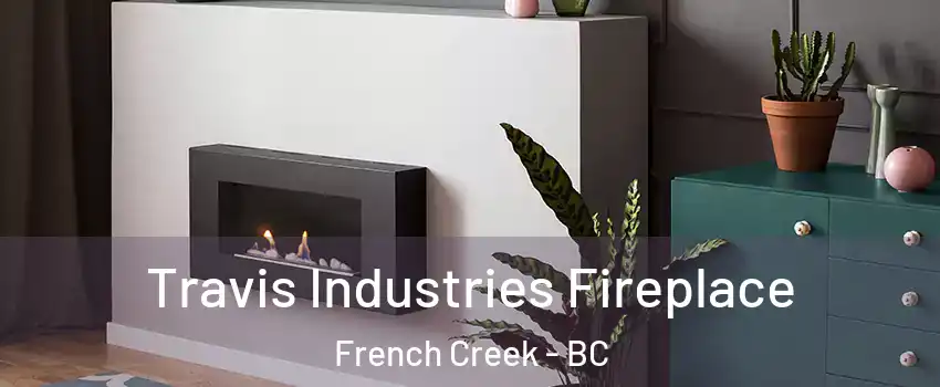 Travis Industries Fireplace French Creek - BC