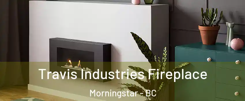Travis Industries Fireplace Morningstar - BC
