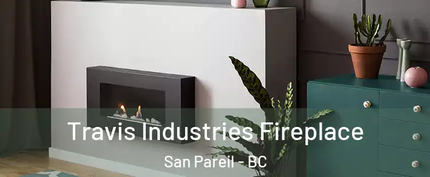 Travis Industries Fireplace San Pareil - BC