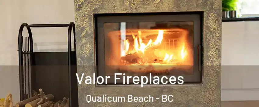  Valor Fireplaces Qualicum Beach - BC