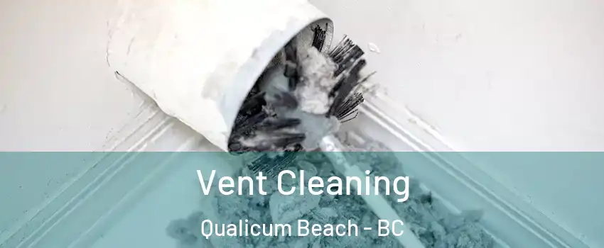  Vent Cleaning Qualicum Beach - BC