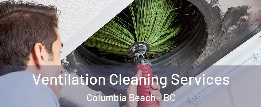  Ventilation Cleaning Services Columbia Beach - BC