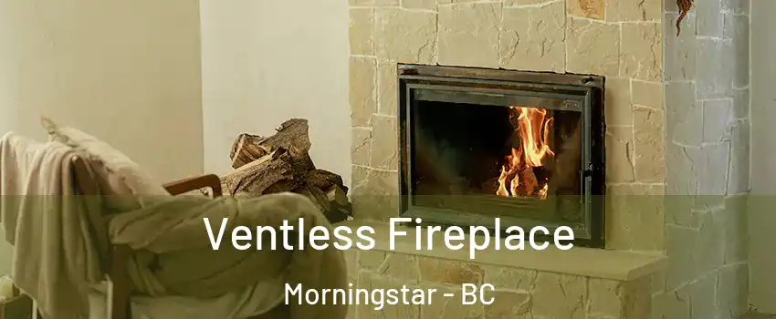  Ventless Fireplace Morningstar - BC