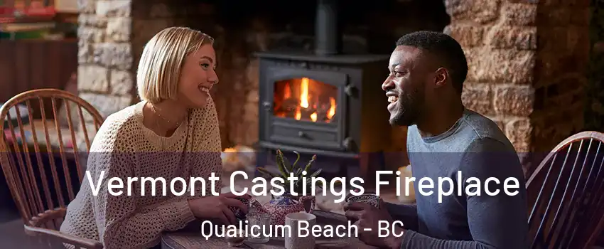  Vermont Castings Fireplace Qualicum Beach - BC