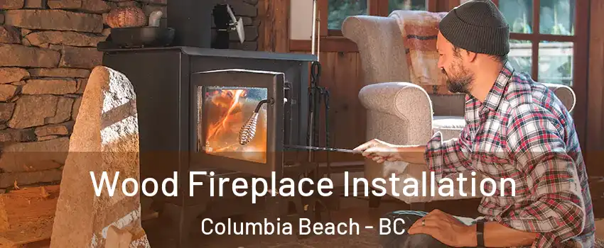  Wood Fireplace Installation Columbia Beach - BC
