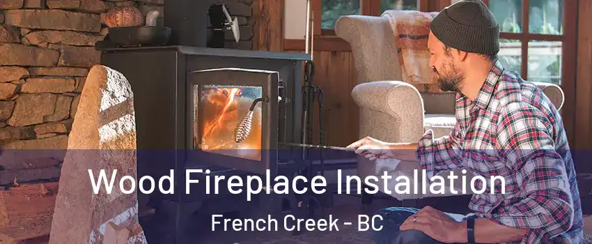  Wood Fireplace Installation French Creek - BC