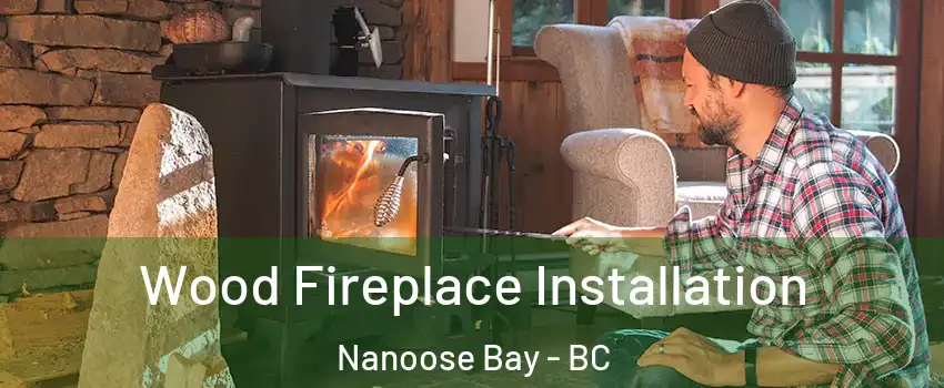  Wood Fireplace Installation Nanoose Bay - BC