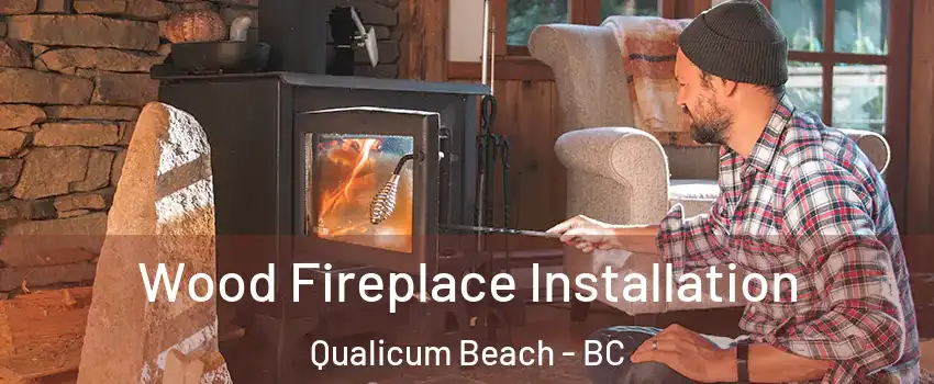 Wood Fireplace Installation Qualicum Beach - BC