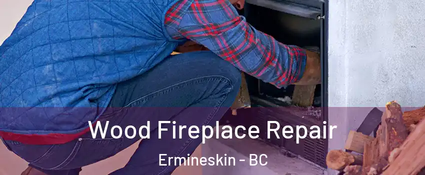  Wood Fireplace Repair Ermineskin - BC