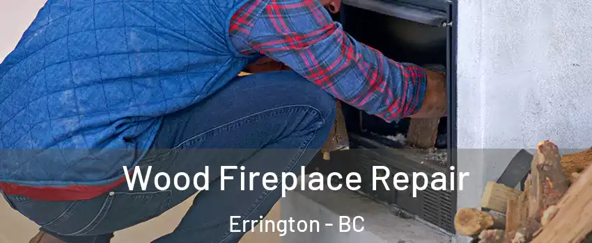  Wood Fireplace Repair Errington - BC