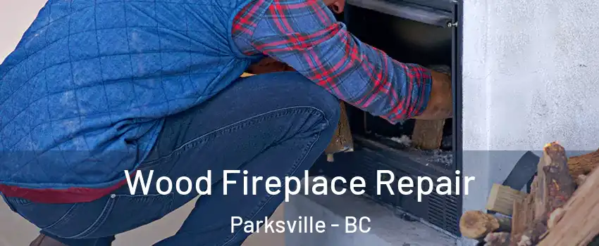  Wood Fireplace Repair Parksville - BC