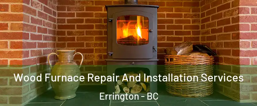  Wood Furnace Repair And Installation Services Errington - BC