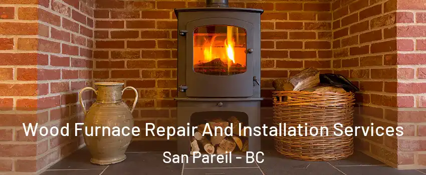  Wood Furnace Repair And Installation Services San Pareil - BC