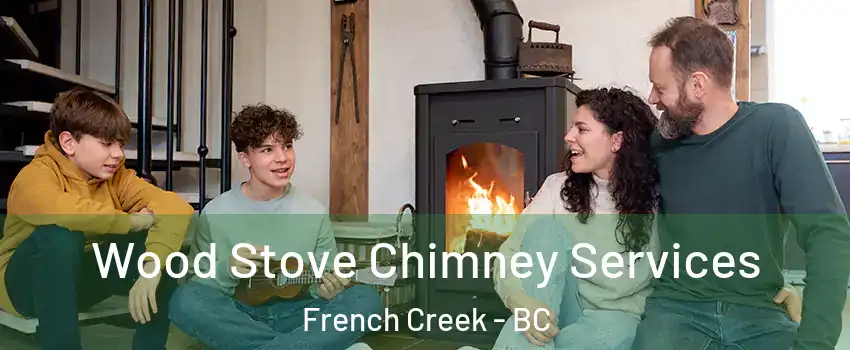  Wood Stove Chimney Services French Creek - BC
