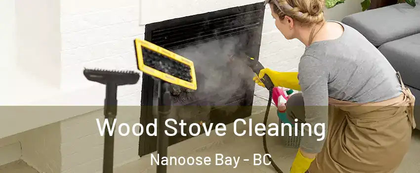  Wood Stove Cleaning Nanoose Bay - BC