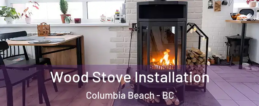  Wood Stove Installation Columbia Beach - BC