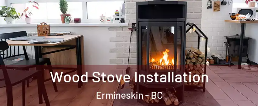  Wood Stove Installation Ermineskin - BC