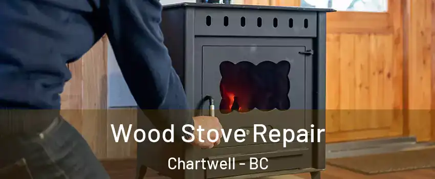  Wood Stove Repair Chartwell - BC