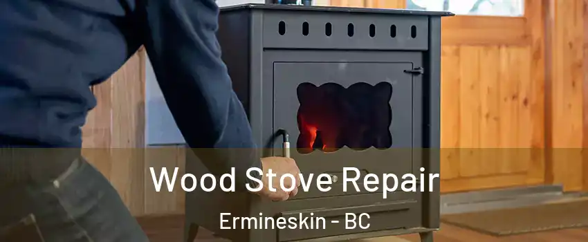  Wood Stove Repair Ermineskin - BC