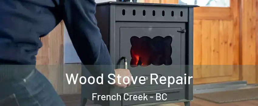  Wood Stove Repair French Creek - BC
