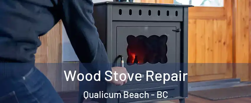  Wood Stove Repair Qualicum Beach - BC